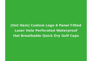 [Hot Item] Custom Logo 6 Panel Fitted Laser Hole Perforated Waterproof Hat Breathable Quick Dry Golf Caps