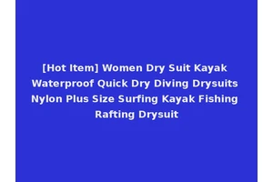 [Hot Item] Women Dry Suit Kayak Waterproof Quick Dry Diving Drysuits Nylon Plus Size Surfing Kayak Fishing Rafting Drysuit