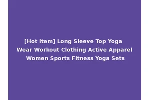 [Hot Item] Long Sleeve Top Yoga Wear Workout Clothing Active Apparel Women Sports Fitness Yoga Sets