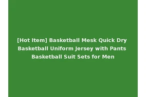 [Hot Item] Basketball Mesk Quick Dry Basketball Uniform Jersey with Pants Basketball Suit Sets for Men