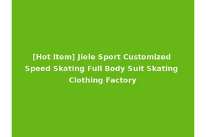[Hot Item] Jiele Sport Customized Speed Skating Full Body Suit Skating Clothing Factory