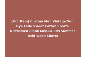 [Hot Item] Custom Men Vintage Sun Dye Fade Sweat Cotton Shorts Distressed Blank Men's Summer Acid Wash Shorts