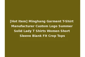 [Hot Item] Minghang Garment T-Shirt Manufacturer Custom Logo Summer Solid Lady T Shirts Women Short Sleeve Blank Fit Crop Tops