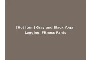 [Hot Item] Gray and Black Yoga Legging, Fitness Pants
