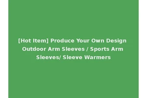 [Hot Item] Produce Your Own Design Outdoor Arm Sleeves / Sports Arm Sleeves/ Sleeve Warmers