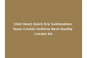 [Hot Item] Quick Dry Sublimation Team Cricket Uniform Best Quality Cricket Kit