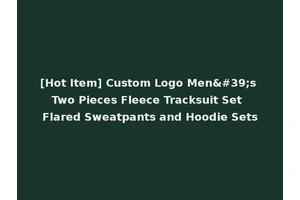 [Hot Item] Custom Logo Men's Two Pieces Fleece Tracksuit Set Flared Sweatpants and Hoodie Sets