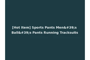 [Hot Item] Sports Pants Men's Ball's Pants Running Tracksuits
