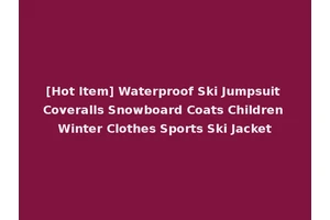 [Hot Item] Waterproof Ski Jumpsuit Coveralls Snowboard Coats Children Winter Clothes Sports Ski Jacket