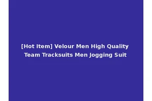 [Hot Item] Velour Men High Quality Team Tracksuits Men Jogging Suit
