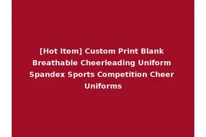 [Hot Item] Custom Print Blank Breathable Cheerleading Uniform Spandex Sports Competition Cheer Uniforms