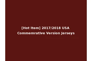 [Hot Item] 2017/2018 USA Commemrative Version Jerseys