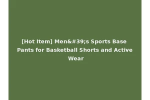 [Hot Item] Men's Sports Base Pants for Basketball Shorts and Active Wear