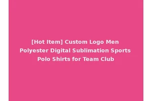 [Hot Item] Custom Logo Men Polyester Digital Sublimation Sports Polo Shirts for Team Club