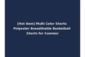 [Hot Item] Multi Color Shorts Polyester Breadthable Basketball Shorts for Summer