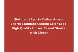 [Hot Item] Sports Cotton Aussie Shorts Standard Custom Color Logo High Quality Unisex Casual Shorts with Zipper