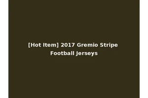 [Hot Item] 2017 Gremio Stripe Football Jerseys