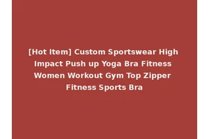 [Hot Item] Custom Sportswear High Impact Push up Yoga Bra Fitness Women Workout Gym Top Zipper Fitness Sports Bra