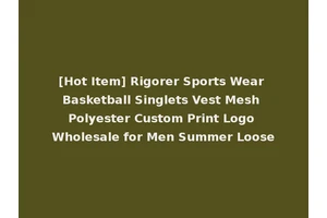 [Hot Item] Rigorer Sports Wear Basketball Singlets Vest Mesh Polyester Custom Print Logo Wholesale for Men Summer Loose