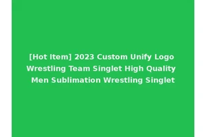 [Hot Item] 2023 Custom Unify Logo Wrestling Team Singlet High Quality Men Sublimation Wrestling Singlet