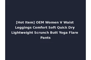[Hot Item] OEM Women V Waist Leggings Comfort Soft Quick Dry Lightweight Scrunch Butt Yoga Flare Pants