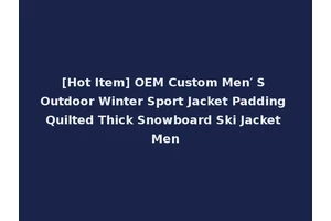 [Hot Item] OEM Custom Men′ S Outdoor Winter Sport Jacket Padding Quilted Thick Snowboard Ski Jacket Men