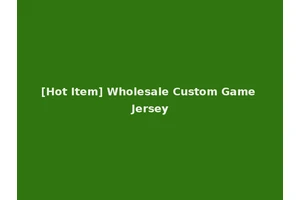 [Hot Item] Wholesale Custom Game Jersey