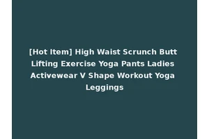 [Hot Item] High Waist Scrunch Butt Lifting Exercise Yoga Pants Ladies Activewear V Shape Workout Yoga Leggings
