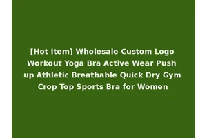 [Hot Item] Wholesale Custom Logo Workout Yoga Bra Active Wear Push up Athletic Breathable Quick Dry Gym Crop Top Sports Bra for Women