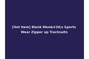 [Hot Item] Blank Men's Sports Wear Zipper up Tracksuits