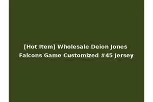 [Hot Item] Wholesale Deion Jones Falcons Game Customized #45 Jersey
