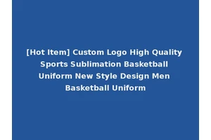 [Hot Item] Custom Logo High Quality Sports Sublimation Basketball Uniform New Style Design Men Basketball Uniform