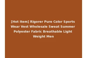 [Hot Item] Rigorer Pure Color Sports Wear Vest Wholesale Sweat Summer Polyester Fabric Breathable Light Weight Men