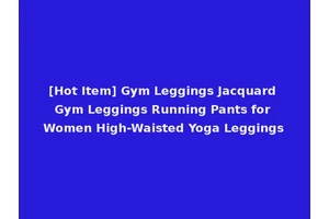 [Hot Item] Gym Leggings Jacquard Gym Leggings Running Pants for Women High-Waisted Yoga Leggings