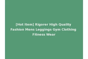 [Hot Item] Rigorer High Quality Fashion Mens Leggings Gym Clothing Fitness Wear