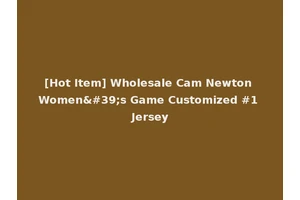 [Hot Item] Wholesale Cam Newton Women's Game Customized #1 Jersey