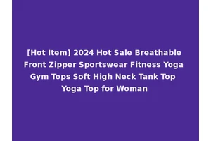[Hot Item] 2024 Hot Sale Breathable Front Zipper Sportswear Fitness Yoga Gym Tops Soft High Neck Tank Top Yoga Top for Woman