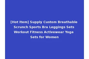 [Hot Item] Supply Custom Breathable Scrunch Sports Bra Leggings Sets Workout Fitness Activewear Yoga Sets for Women