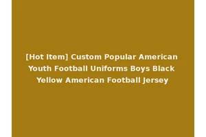 [Hot Item] Custom Popular American Youth Football Uniforms Boys Black Yellow American Football Jersey