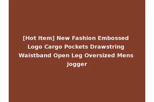 [Hot Item] New Fashion Embossed Logo Cargo Pockets Drawstring Waistband Open Leg Oversized Mens Jogger