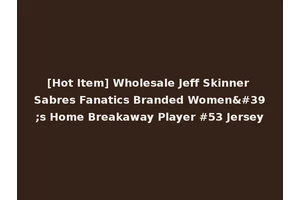 [Hot Item] Wholesale Jeff Skinner Sabres Fanatics Branded Women's Home Breakaway Player #53 Jersey