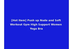 [Hot Item] Push up Nude and Soft Workout Gym High Support Women Yoga Bra