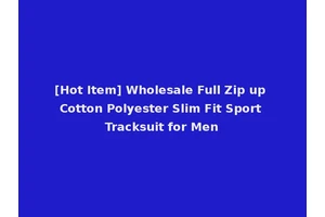 [Hot Item] Wholesale Full Zip up Cotton Polyester Slim Fit Sport Tracksuit for Men