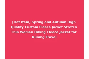 [Hot Item] Spring and Autumn High Quality Custom Fleece Jacket Stretch Thin Women Hiking Fleece Jacket for Runing Travel