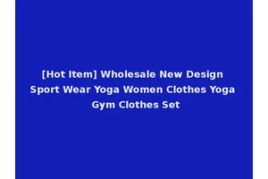 [Hot Item] Wholesale New Design Sport Wear Yoga Women Clothes Yoga Gym Clothes Set