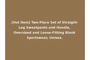 [Hot Item] Two-Piece Set of Straight-Leg Sweatpants and Hoodie, Oversized and Loose-Fitting Blank Sportswear, Unisex.