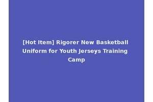[Hot Item] Rigorer New Basketball Uniform for Youth Jerseys Training Camp