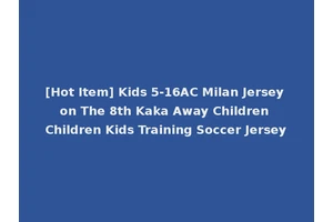 [Hot Item] Kids 5-16AC Milan Jersey on The 8th Kaka Away Children Children Kids Training Soccer Jersey