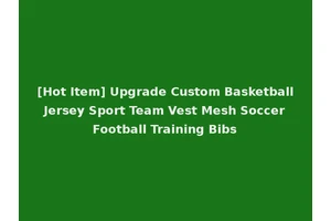 [Hot Item] Upgrade Custom Basketball Jersey Sport Team Vest Mesh Soccer Football Training Bibs