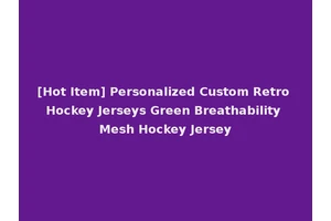 [Hot Item] Personalized Custom Retro Hockey Jerseys Green Breathability Mesh Hockey Jersey